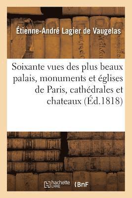 Soixante Vues Des Plus Beaux Palais, Monuments Et Eglises de Paris, Cathedrales Et Chateaux 1
