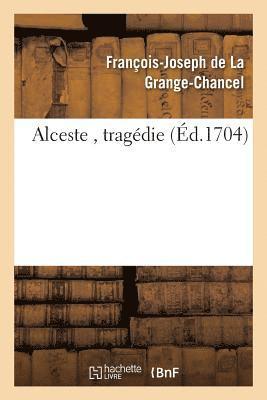 François-Joseph de la Grange-Chancel, DE LA GRANGE-CHANCEL-F-J - Alceste, Tragédie., Häftad