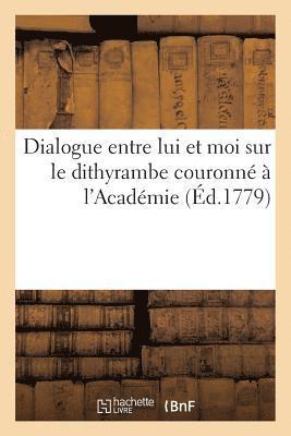bokomslag Dialogue Entre Lui Et Moi Sur Le Dithyrambe Couronné À l'Académie