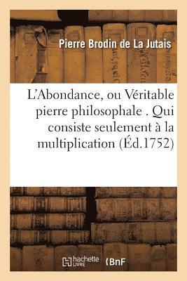 La Jutais, DE LA JUTAIS-P - L'Abondance, Ou Véritable Pierre Philosophale . Qui Consiste Seulement À La Multiplication, Häftad