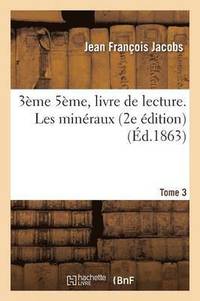 bokomslag 3me 5me, Livre de Lecture. Les Minraux. 2e dition. Tome 3