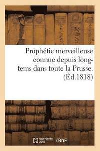 bokomslag Prophétie Merveilleuse Connue Depuis Long-Tems Dans Toute La Prusse
