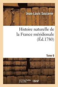 bokomslag Histoire Naturelle de la France Mridionale Tome 6