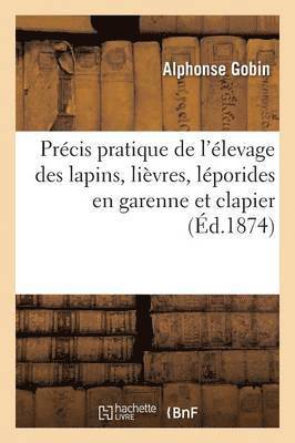 Précis Pratique de l'Élevage Des Lapins, Lièvres, Léporides En Garenne Et Clapier