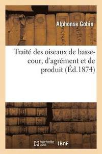 bokomslag Trait Des Oiseaux de Basse-Cour, d'Agrment Et de Produit