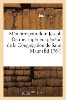 Mmoire Pour DOM Joseph Delrue, Suprieur Gnral de la Congrgation de Saint Maur, Intim, 1