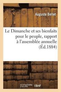 bokomslag Le Dimanche Et Ses Bienfaits Pour Le Peuple, Rapport Presente A l'Assemblee Annuelle