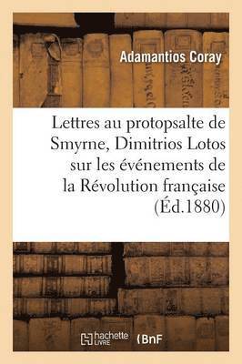 Adamantios Coray, CORAY-A - Lettres de Coray Au Protopsalte de Smyrne, Dimitrios Lotos, Sur Les Événements de la Révolution, Häftad