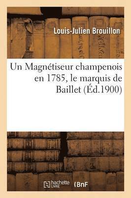 bokomslag Un Magnétiseur Champenois En 1785, Le Marquis de Baillet