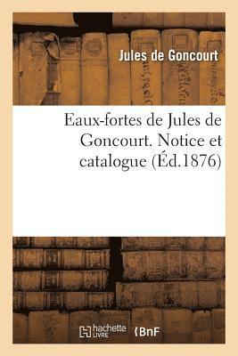 Eaux-Fortes de Jules de Goncourt. Notice Et Catalogue 1