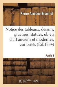 bokomslag Notice Des Tableaux, Dessins, Gravures, Statues, Objets d'Art Anciens Et Modernes, Partie 1