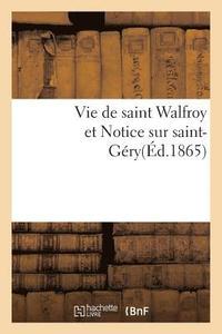 bokomslag Vie de Saint Walfroy Et Notice Sur Saint-Gery