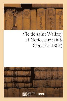 Vie de Saint Walfroy Et Notice Sur Saint-Gery 1