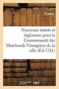 bokomslag Nouveaux Statuts Et Reglemens Pour La Communaute Des Marchands Vinaigriers de la Ville,