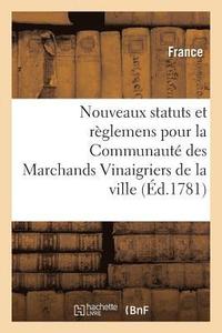 bokomslag Nouveaux Statuts Et Règlemens Pour La Communauté Des Marchands Vinaigriers de la Ville,