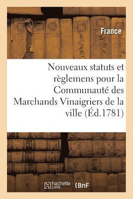 bokomslag Nouveaux Statuts Et Règlemens Pour La Communauté Des Marchands Vinaigriers de la Ville,