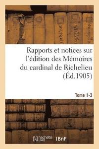 bokomslag Rapports Et Notices Sur l'dition Des Mmoires Du Cardinal de Richelieu Prpare, Tome 1-3