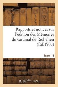 bokomslag Rapports Et Notices Sur l'dition Des Mmoires Du Cardinal de Richelieu Prpare, Tome 1-1