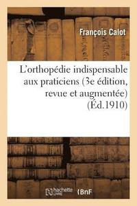 bokomslag L'Orthopdie Indispensable Aux Praticiens 3e dition, Revue Et Augmente