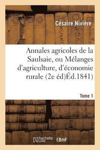 bokomslag Annales Agricoles de la Saulsaie, Ou Melanges d'Agriculture, d'Economie Rurale Tome Ier. 2e Edition