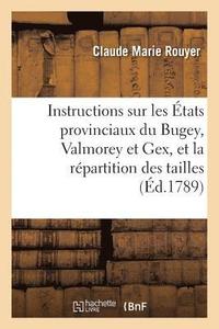 bokomslag Instructions Sur Les tats Provinciaux Du Bugey, Valmorey Et Gex, Et La Rpartition Des Tailles