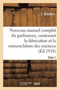 bokomslag Nouveau Manuel Complet Du Parfumeur, Contenant La Fabrication Et La Nomenclature Tome 1