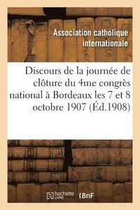 bokomslag Discours de la Journee de Cloture Du 4me Congres National Tenu A Bordeaux Les 7 Et 8 Octobre 1907
