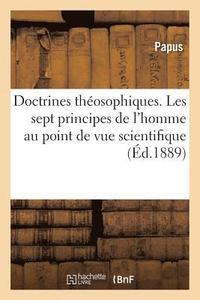 bokomslag Doctrines Thosophiques. Les Sept Principes de l'Homme Au Point de Vue Scientifique