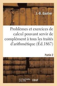 bokomslag Problemes Et Exercices de Calcul Pouvant Servir de Complement A Tous Les Traites Partie 2