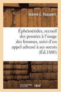 bokomslag Ephemerides, Recueil Des Pensees A l'Usage Des Femmes, Suivi d'Un Appel Adresse A Ses Soeurs,