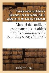 bokomslag Manuel de l'Artilleur Contenant Tous Les Objets Dont La Connoissance Est Nécessaire Aux Officiers