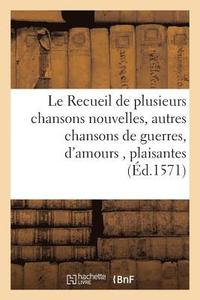 bokomslag Le Recueil de Plusieurs Chansons Nouvelles, Avec Plusieurs Autres Chansons de Guerres, d'Amours,