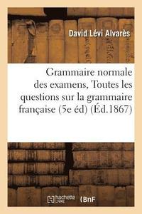 bokomslag Grammaire Normale Des Examens, Ou Solutions Raisonnes de Toutes Les Questions