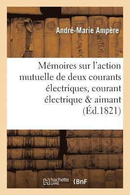 bokomslag Mémoires Sur l'Action Mutuelle de Deux Courants Électriques, Sur Celle Qui Existe Entre