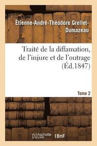 bokomslag Traité de la Diffamation, de l'Injure Et de l'Outrage. Tome 2