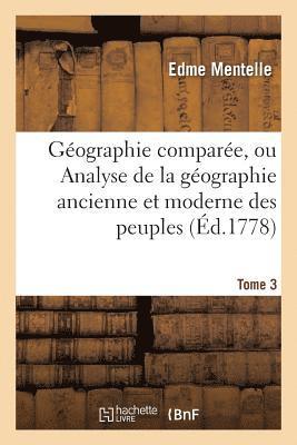 Géographie Comparée, Ou Analyse de la Géographie Ancienne Et Moderne Des Peuples Tome 3