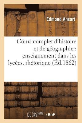 Edmond Ansart, ANSART-E - Cours Complet d'Histoire Et de Géographie Pour l'Enseignement Dans Les Lycées: Classe de Rhétorique, Häftad