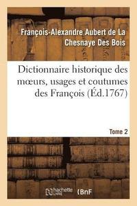 bokomslag Dictionnaire Historique Des Moeurs, Usages Et Coutumes Des Franois. Tome 2