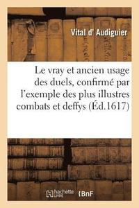 bokomslag Le Vray Et Ancien Usage Des Duels, Confirm Par l'Exemple Des Plus Illustres Combats