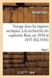 bokomslag Voyage Dans Les Rgions Arctiques,  La Recherche Du Capitaine Ross, En 1834 Et 1835, Tome 1