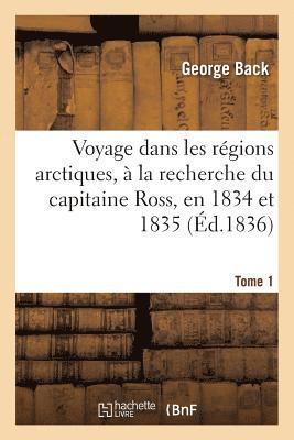 Voyage Dans Les Rgions Arctiques,  La Recherche Du Capitaine Ross, En 1834 Et 1835, Tome 1 1