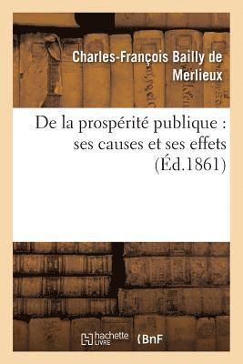 bokomslag de la Prospérité Publique: Ses Causes Et Ses Effets