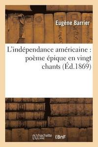 bokomslag L'Indépendance Américaine: Poème Épique En Vingt Chants