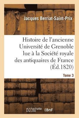 Histoire de l'Ancienne Universit de Grenoble Lue  La Socit Royale Des Antiquaires de France, 1