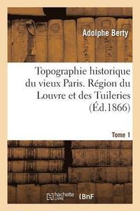 bokomslag Topographie Historique Du Vieux Paris. Rgion Du Louvre Et Des Tuileries