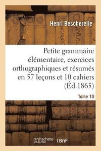 bokomslag Petite Grammaire lmentaire: Avec Exercices Orthographiques Tome 10