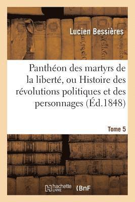 bokomslag Pantheon Des Martyrs de la Liberte, Ou Histoire Des Revolutions Politiques Tome 5