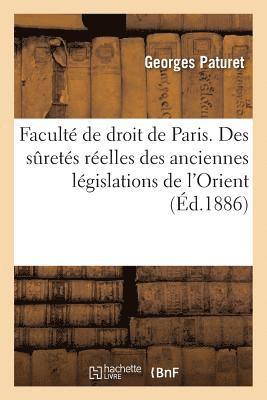 Faculte de Droit de Paris. Historique Des Suretes Reelles Des Anciennes Legislations de l'Orient. 1