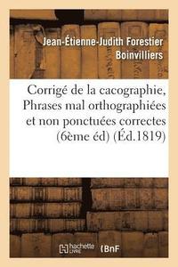 bokomslag Corrig de la Cacographie, Ou Phrases Mal Orthographies Et Non Ponctues Rendues Correctes