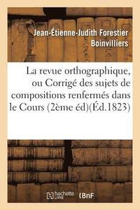 bokomslag La Revue Orthographique, Ou Corrig Des Sujets de Compositions Renferms Dans Le Cours